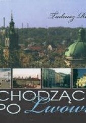 Okładka książki Chodząc po Lwowie - Riedl Tadeusz Tadeusz Riedl