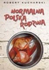Okładka książki Normalna Polska Rodzina Robert Kucharski