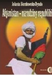 Okładka książki Afganistan - narodziny republiki Jolanta Sierakowska-Dyndo