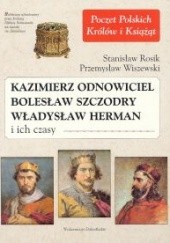 Okładka książki Kazimierz Odnowiciel, Bolesław Szczodry, Władysław Herman i ich czasy Stanisław Rosik, Przemysław Wiszewski