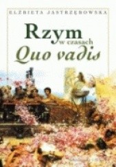 Okładka książki Rzym w czasach Quo vadis Elżbieta Jastrzębowska