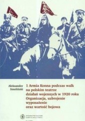 Okładka książki 1 Armia Konna podczas walk na polskim teatrze działań wojennych w 1920 roku Aleksander Smoliński