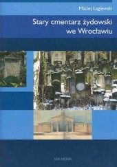 Okładka książki Stary cmentarz żydowski we Wrocławiu Maciej Łagiewski