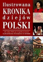 Okładka książki Ilustrowana kronika dziejów Polski Jerzy Besala, Konrad Białecki, Anna Leszczyńska, Maciej Leszczyński