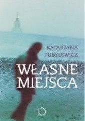 Okładka książki Własne miejsca Katarzyna Tubylewicz