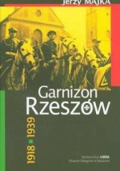 Okładka książki Garnizon Rzeszów 1918-1939 Jerzy Majka