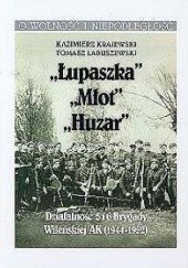 Okładka książki Łupaszka, Młot, Huzar, -Działalność 5 i 6 Brygady Wileńskiej AK 1944 - 1952 Kazimierz Krajewski, Tomasz Łabuszewski