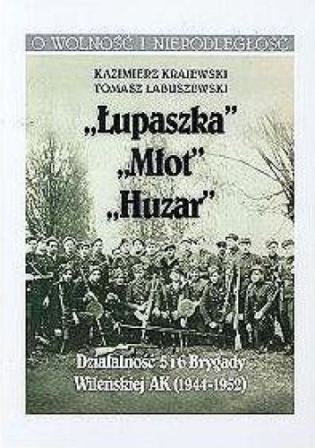 Łupaszka, Młot, Huzar, -Działalność 5 i 6 Brygady Wileńskiej AK 1944 - 1952