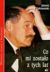 Okładka książki Co mi zostało z tych lat... Janusz Zakrzeński