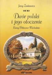 Okładka książki Dwór polski i jego otoczenie. Kresy Północno-Wschodnie Jerzy Żenkiewicz