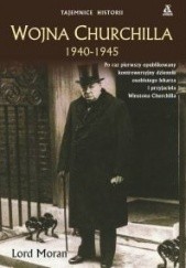 Okładka książki Wojna Churchilla 1940 - 1945 Lord Moran