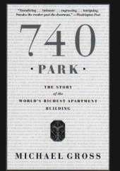 Okładka książki 740 Park The Story of the World's Richest Apartment Building M. Gross