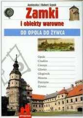 Okładka książki Zamki i obiekty warowne. Od Opola do Żywca Agnieszka Malinowska-Sypek, Robert Sypek