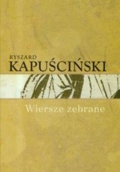 Okładka książki Wiersze zebrane Ryszard Kapuściński