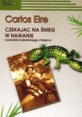 Okładka książki Czekając na śnieg w Hawanie: Wyznania kubańskiego chłopca Carlos Eire