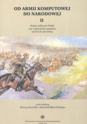 Od armii komputowej do narodowej t. II: Dzieje militarne Polski i jej wschodnich sąsiadów od XVI do XX wieku