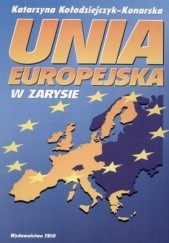 Okładka książki Unia Europejska w zarysie Katarzyna Kołodziejczyk-Konarska