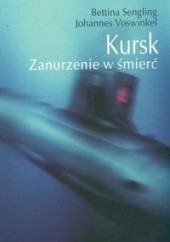 Okładka książki Kursk. zanurzenie w śmierć Bettina Sengling, Johannes Voswinkel