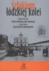 Okładka książki Szlakiem łódzkiej kolei Michał Jerczyński, Tomasz Roszak