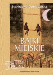 Okładka książki Bajki miejskie Stanisława Domagalska