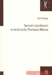 Okładka książki Sacrum i profanum w twórczości Tomasza Manna Jacek Kępa