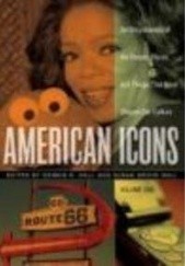 Okładka książki American Icons An Encyclopedia of the People Places 3 vols Susan Grove Hall, Dennis R. Hall