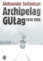 Okładka książki Archipelag GUŁag 1918 - 1956 Tom 1