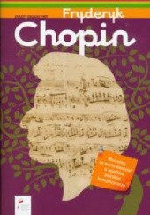 Okładka książki Fryderyk Chopin. Wszystko, co warto wiedzieć o wielkim polskim kompozytorze. praca zbiorowa