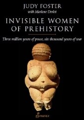 Okładka książki Invisible Women of Prehistory: Three Million Years of Peace, Six Thousand Years of War