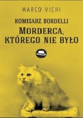Okładka książki Komisarz Bordelli: Morderca, którego nie było Marco Vichi