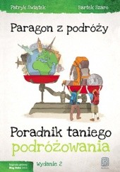 Okładka książki Paragon z podróży. Poradnik taniego podróżowania. Wydanie 2 Patryk Świątek, Bartłomiej Szaro
