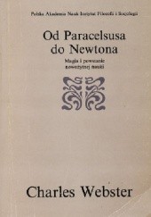 Okładka książki Od Paracelsusa do Newtona : magia i powstanie nowożytnej nauki Charles Webster