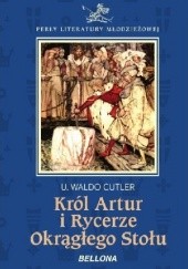 Okładka książki Król Artur i rycerze Okrągłego Stołu U. Waldo Cutler