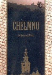 Okładka książki Chełmno. Przewodnik Anna Grzeszna-Kozikowska