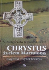 Okładka książki Chrystus życiem Marmiona. Biografia i wybór tekstów Małgorzata Borkowska OSB