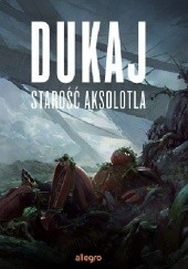Okładka książki Starość aksolotla Jacek Dukaj