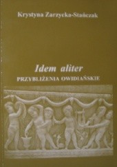 Okładka książki Idem aliter. Przybliżenia owidiańskie Krystyna Zarzycka-Stańczak