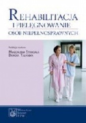 Okładka książki Rehabilitacja i pielęgnowanie osób niepełnosprawnych Magdalena Strugała, Dorota Talarska