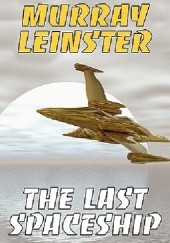 Okładka książki The Last Spaceship Murray Leinster