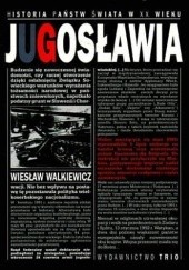 Okładka książki Jugosławia. Byt wspólny i rozpad Wiesław Walkiewicz
