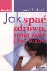 Okładka książki Jak spać zdrowo , smacznie i bez leków Laurel Vukovic