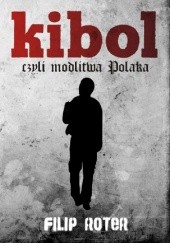 Okładka książki Kibol, czyli modlitwa Polaka Filip Roter