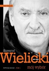 Okładka książki Krzysztof Wielicki - mój wybór. Wywiad-rzeka. Tom 1 Piotr Drożdż, Krzysztof Wielicki