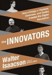 Okładka książki The Innovators: How a Group of Hackers, Geniuses and Geeks Created the Digital Revolution Walter Isaacson