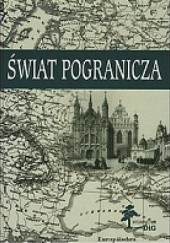 Okładka książki Świat pogranicza Sławomir Górzyński, Mirosław Nagielski, Andrzej Rachuba