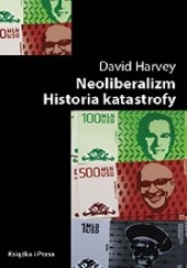 Okładka książki Neoliberalizm. Historia katastrofy David Harvey