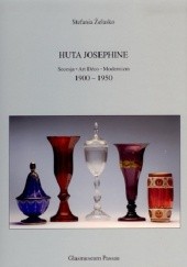 Okładka książki Huta Josephine. Secesja-Art Déco-Modernizm 1900-1950. Stefania Żelasko