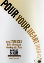 Okładka książki Pour Your Heart Into It: How Starbucks Built a Company One Cup at a Time Howard Schultz