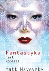 Okładka książki Fantastyka jest kobietą Matt Mayevsky