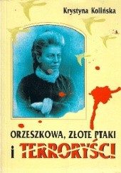Okładka książki Orzeszkowa, złote ptaki i terroryści Krystyna Kolińska